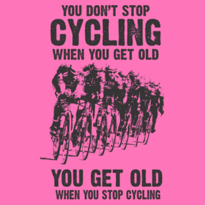 You don't stop cycling - Ladies Premium Cotton Tee Design